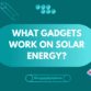 What gagdets work on solar energy?